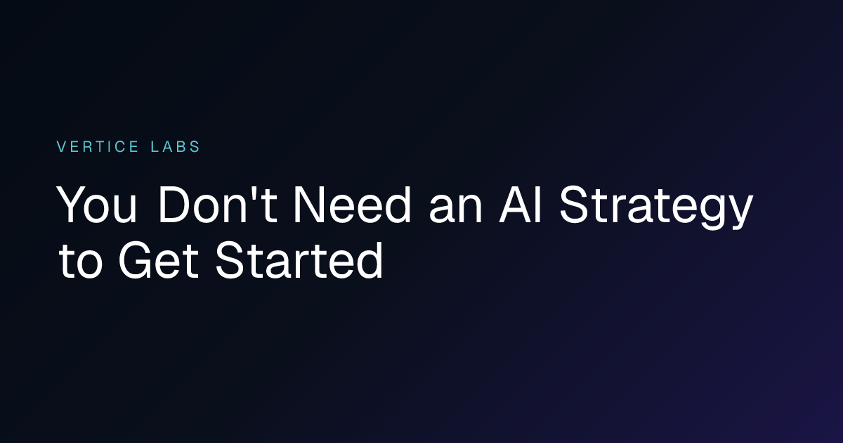 You Don't Need an AI Strategy to Get Started